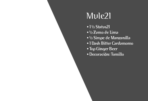 Mule21. 1 ½ Status21. ½ Zumo de Lima. ½ Sirope de Manzanilla. 1 Dash Bitter Cardamomo. Top Ginger Beer. Decoración: Tomillo